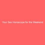 Your Sex Horoscope for the Weekend
