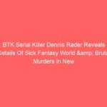 BTK Serial Killer Dennis Rader Reveals Details Of Sick Fantasy World & Brutal Murders In New Documentary