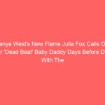 Kanye West’s New Flame Julia Fox Calls Out Her ‘Dead Beat’ Baby Daddy Days Before Date With The Rapper