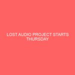 LOST AUDIO PROJECT STARTS THURSDAY